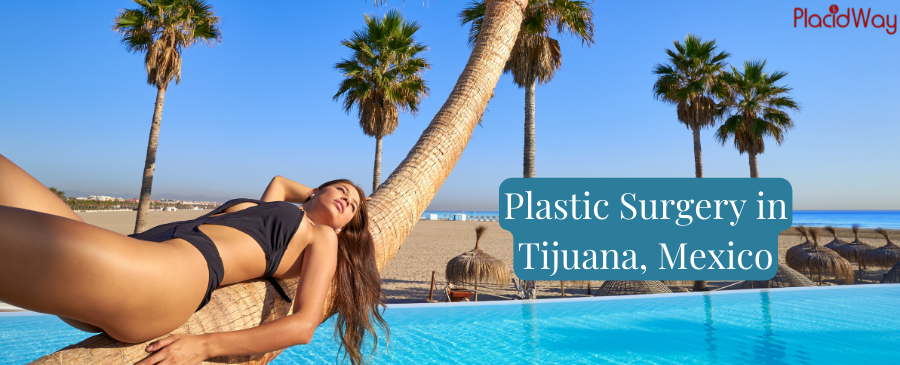 Plastic Surgery Tijuana - Affordable Cosmetic Procedures in Mexico